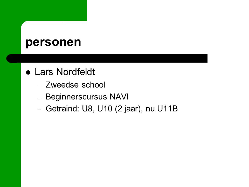 personen Lars Nordfeldt – Zweedse school – Beginnerscursus NAVI – Getraind: U8, U10 (2 jaar), nu U11B
