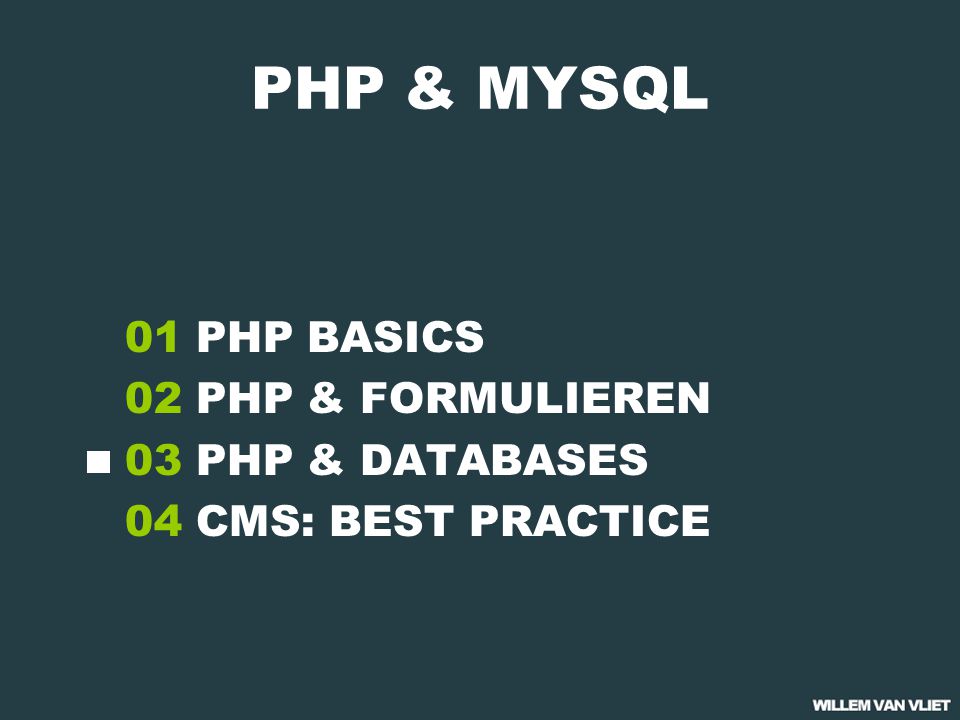 PHP & MYSQL 01 PHP BASICS 02 PHP & FORMULIEREN 03 PHP & DATABASES 04 CMS: BEST PRACTICE