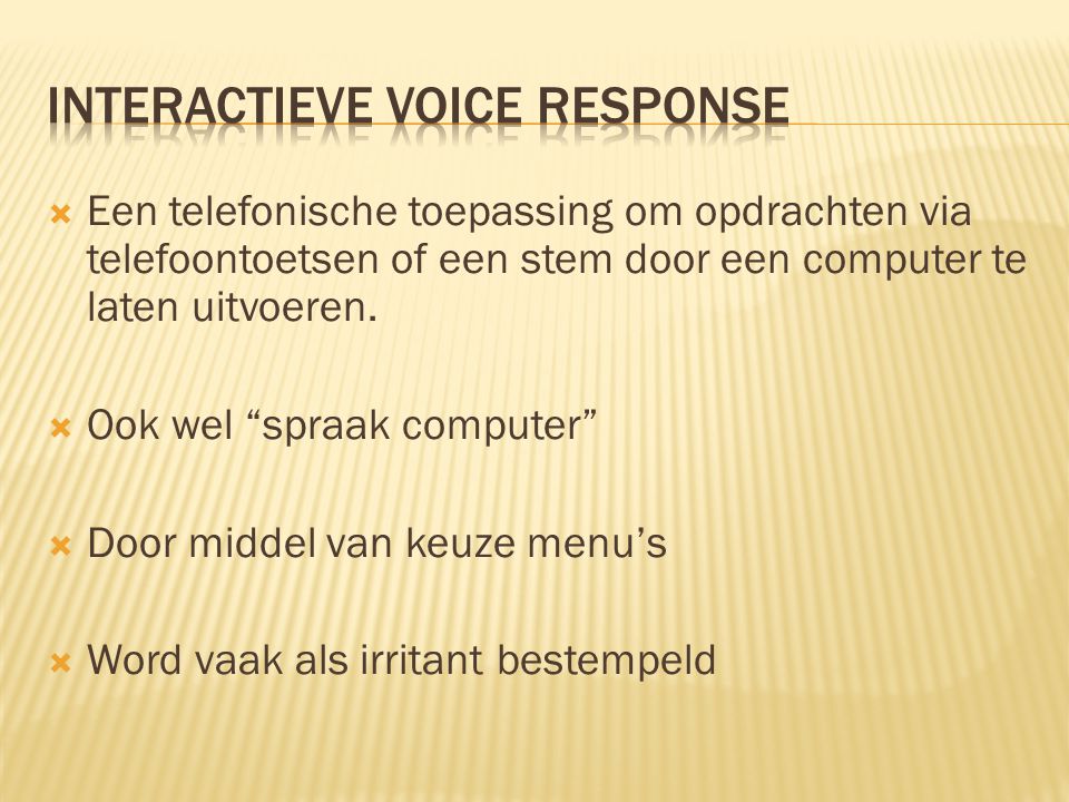  Een telefonische toepassing om opdrachten via telefoontoetsen of een stem door een computer te laten uitvoeren.