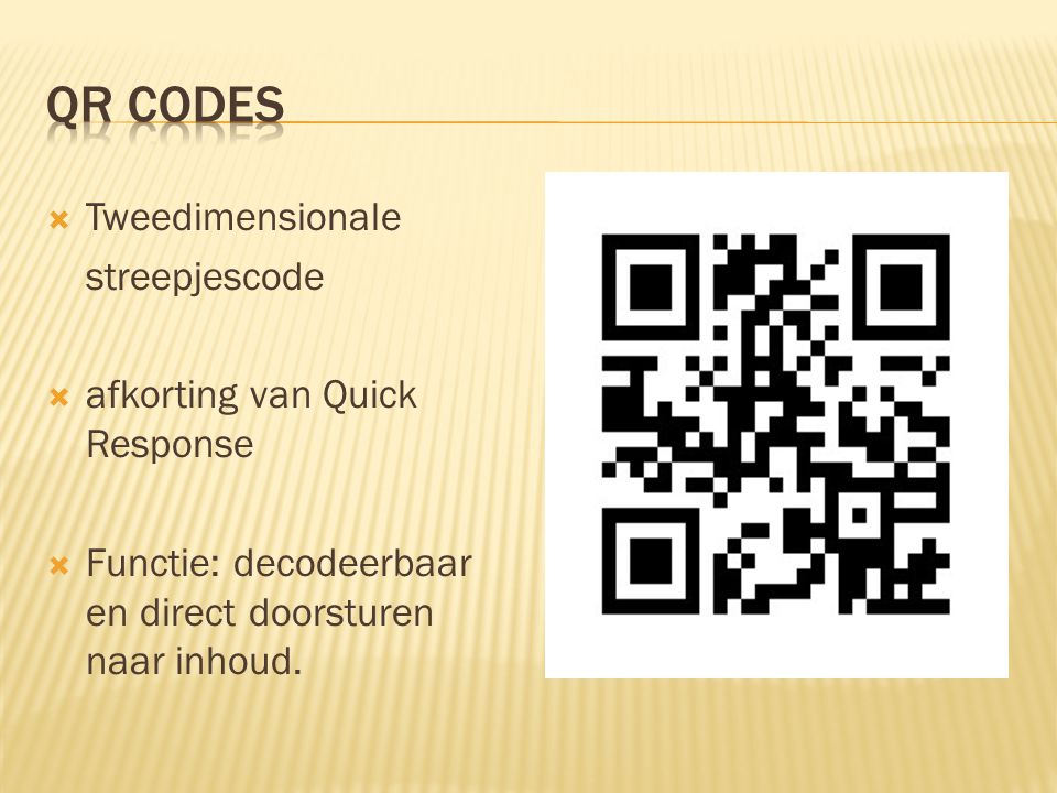  Tweedimensionale streepjescode  afkorting van Quick Response  Functie: decodeerbaar en direct doorsturen naar inhoud.