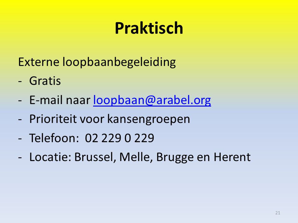 Praktisch Externe loopbaanbegeleiding -Gratis - naar -Prioriteit voor kansengroepen -Telefoon: Locatie: Brussel, Melle, Brugge en Herent 21