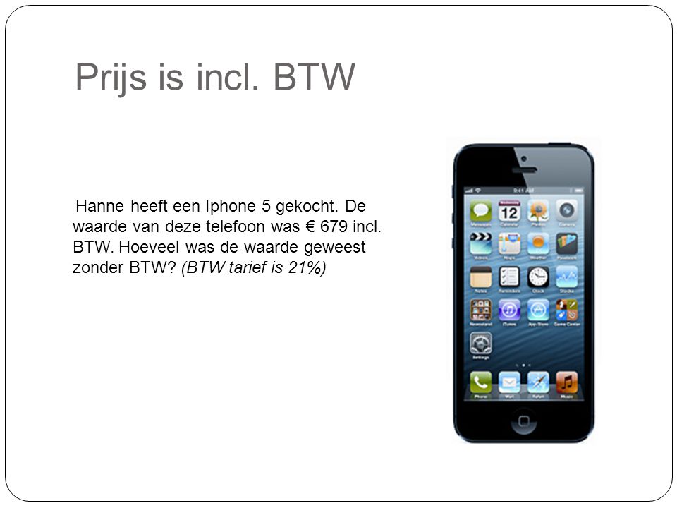 Prijs is incl. BTW Hanne heeft een Iphone 5 gekocht.