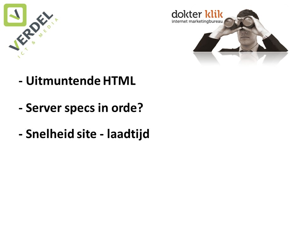 - Uitmuntende HTML - Server specs in orde - Snelheid site - laadtijd