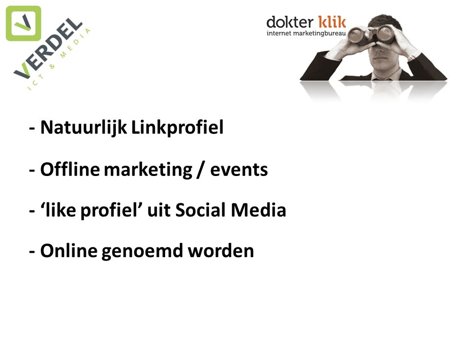 - Natuurlijk Linkprofiel - Offline marketing / events - ‘like profiel’ uit Social Media - Online genoemd worden