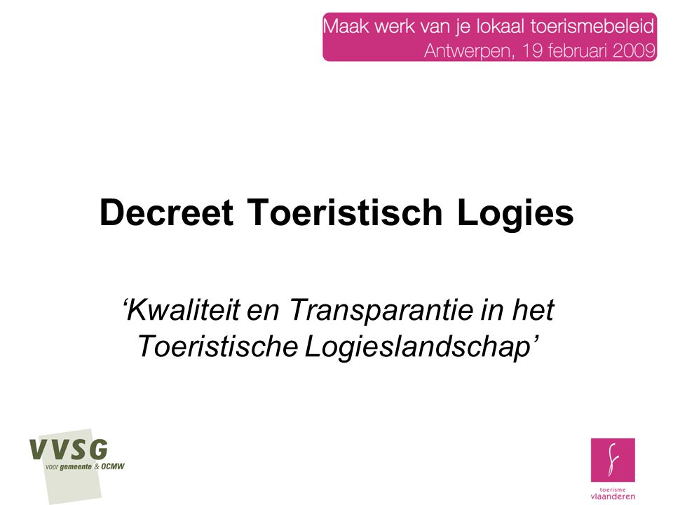 Decreet Toeristisch Logies ‘Kwaliteit en Transparantie in het Toeristische Logieslandschap’