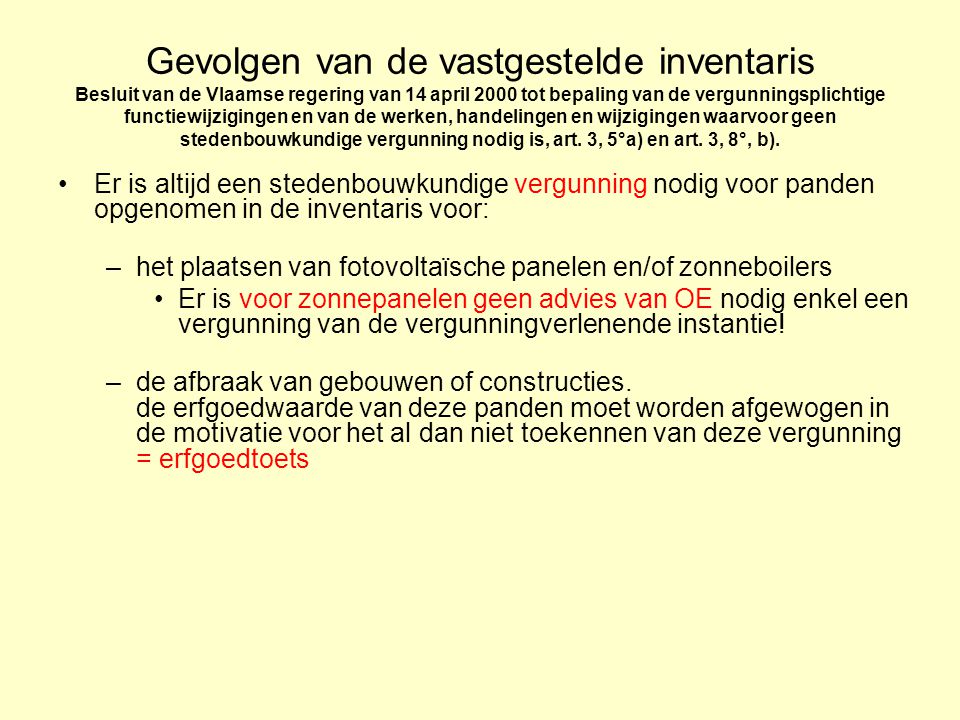 Gevolgen van de vastgestelde inventaris Besluit van de Vlaamse regering van 14 april 2000 tot bepaling van de vergunningsplichtige functiewijzigingen en van de werken, handelingen en wijzigingen waarvoor geen stedenbouwkundige vergunning nodig is, art.