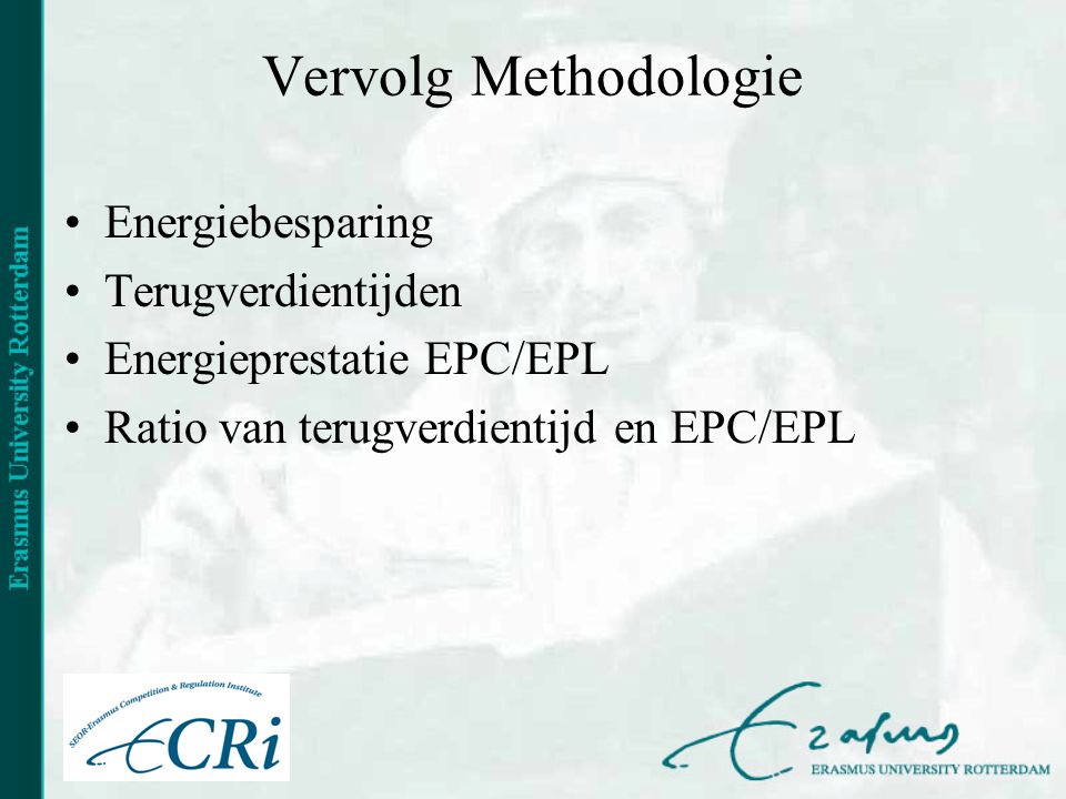 Vervolg Methodologie Energiebesparing Terugverdientijden Energieprestatie EPC/EPL Ratio van terugverdientijd en EPC/EPL