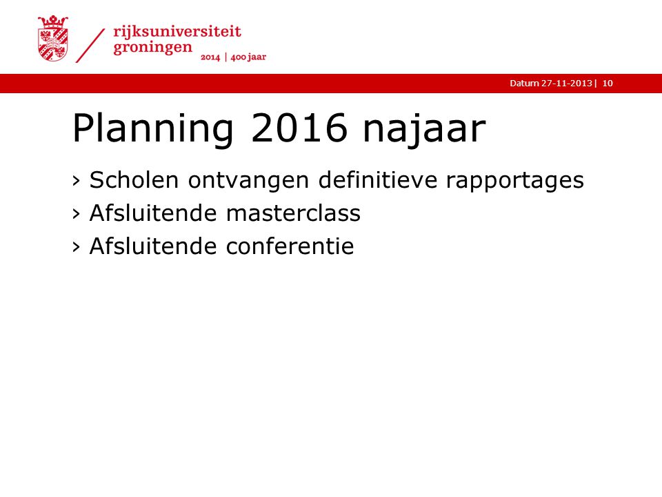 |Datum Planning 2016 najaar ›Scholen ontvangen definitieve rapportages ›Afsluitende masterclass ›Afsluitende conferentie 10