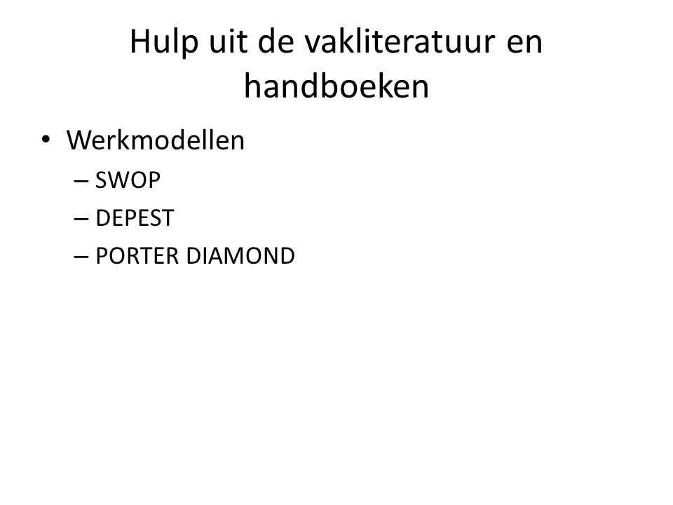 Hulp uit de vakliteratuur en handboeken Werkmodellen – SWOP – DEPEST – PORTER DIAMOND