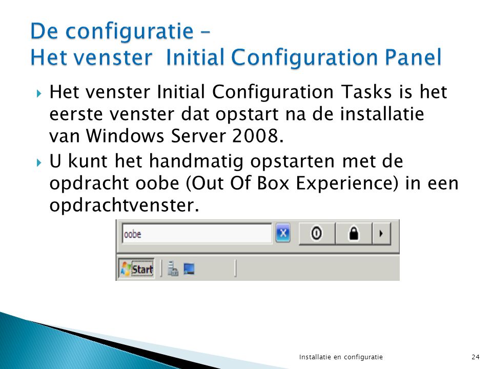  Het venster Initial Configuration Tasks is het eerste venster dat opstart na de installatie van Windows Server 2008.