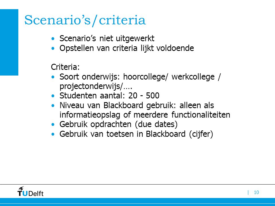 | Scenario’s/criteria Scenario’s niet uitgewerkt Opstellen van criteria lijkt voldoende Criteria: Soort onderwijs: hoorcollege/ werkcollege / projectonderwijs/….