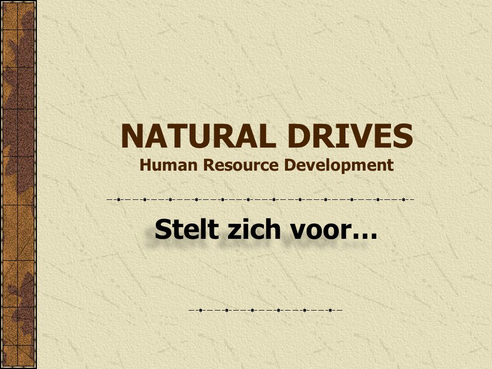 NATURAL DRIVES Human Resource Development Stelt zich voor…