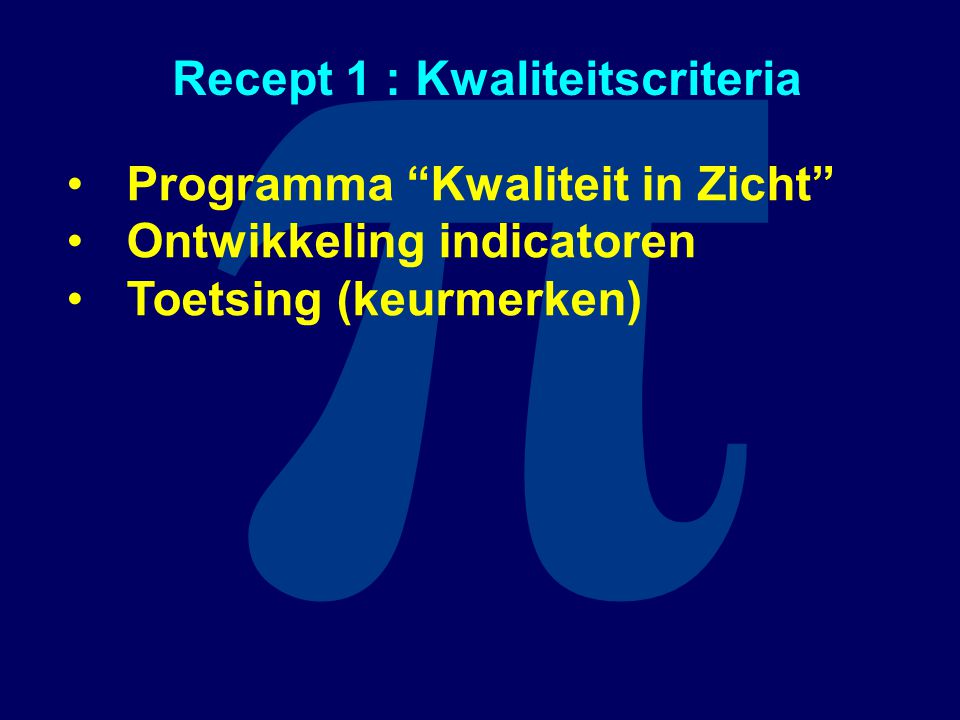 π Recept 1 : Kwaliteitscriteria Programma Kwaliteit in Zicht Ontwikkeling indicatoren Toetsing (keurmerken)