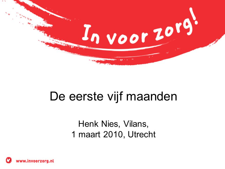 De eerste vijf maanden Henk Nies, Vilans, 1 maart 2010, Utrecht