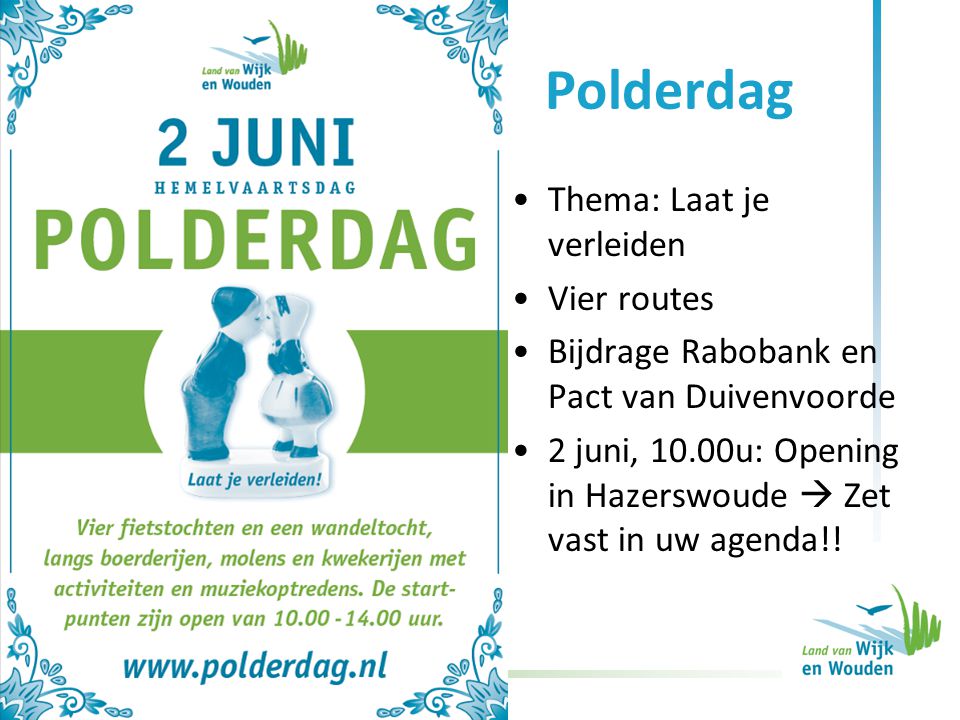 Polderdag Thema: Laat je verleiden Vier routes Bijdrage Rabobank en Pact van Duivenvoorde 2 juni, 10.00u: Opening in Hazerswoude  Zet vast in uw agenda!!