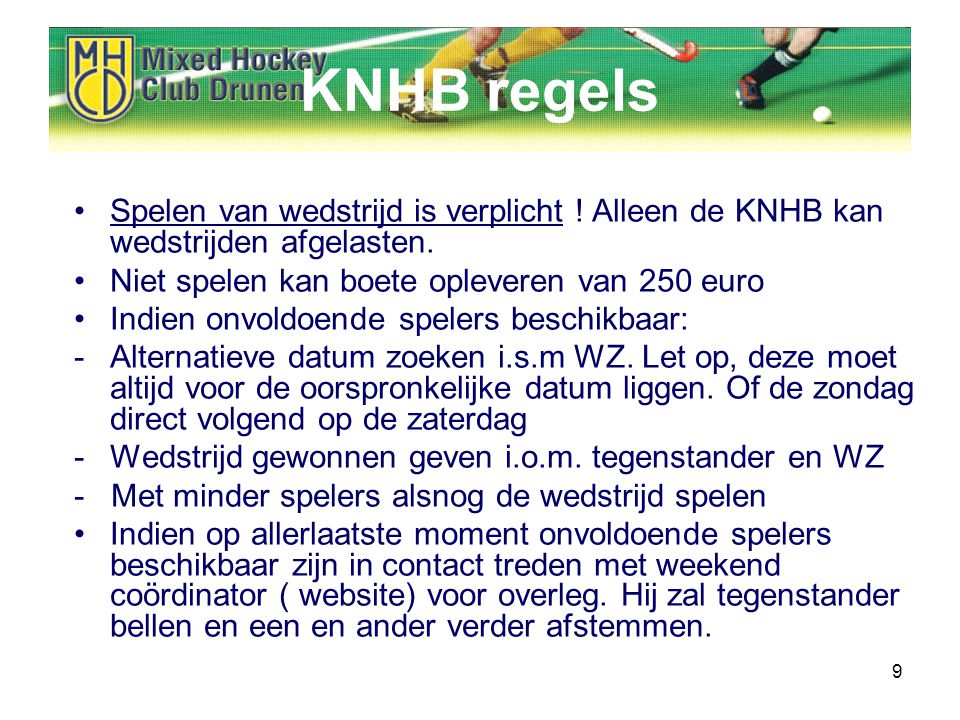 9 KNHB regels Spelen van wedstrijd is verplicht . Alleen de KNHB kan wedstrijden afgelasten.