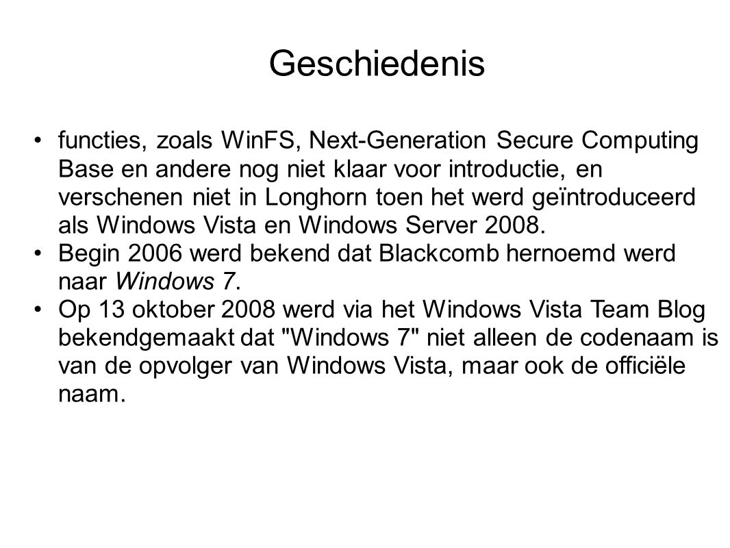 Geschiedenis functies, zoals WinFS, Next-Generation Secure Computing Base en andere nog niet klaar voor introductie, en verschenen niet in Longhorn toen het werd geïntroduceerd als Windows Vista en Windows Server 2008.