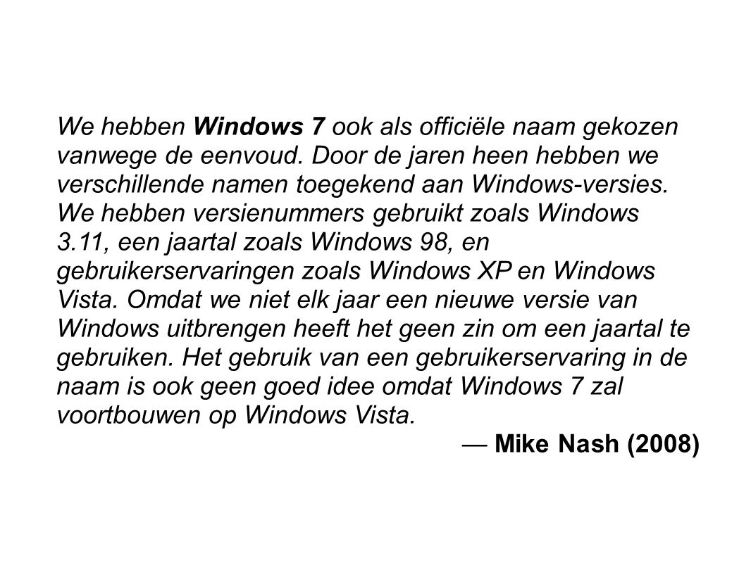 We hebben Windows 7 ook als officiële naam gekozen vanwege de eenvoud.