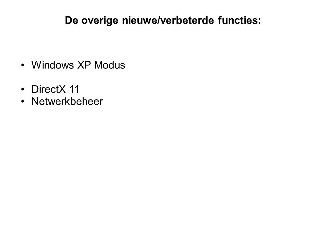 Windows XP Modus DirectX 11 Netwerkbeheer De overige nieuwe/verbeterde functies: