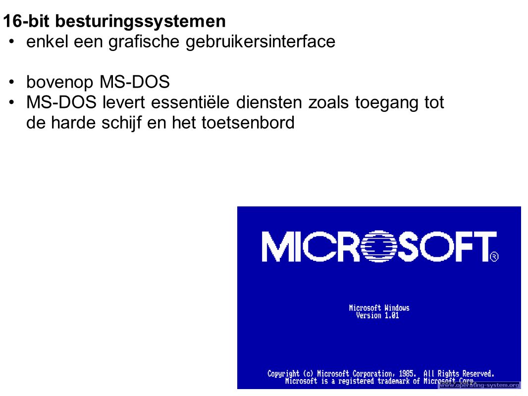 16-bit besturingssystemen enkel een grafische gebruikersinterface bovenop MS-DOS MS-DOS levert essentiële diensten zoals toegang tot de harde schijf en het toetsenbord