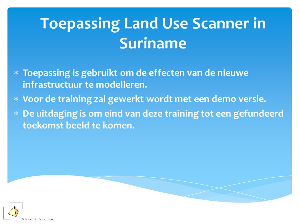 Toepassing Land Use Scanner in Suriname  Toepassing is gebruikt om de effecten van de nieuwe infrastructuur te modelleren.