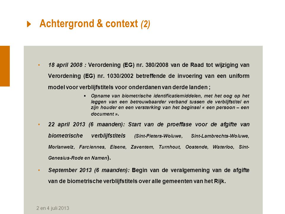 2 en 4 juli 2013 Achtergrond & context (2) 18 april 2008 : Verordening (EG) nr.