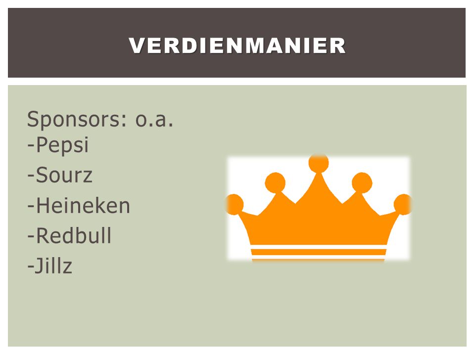 Sponsors: o.a. -Pepsi -Sourz -Heineken -Redbull -Jillz VERDIENMANIER