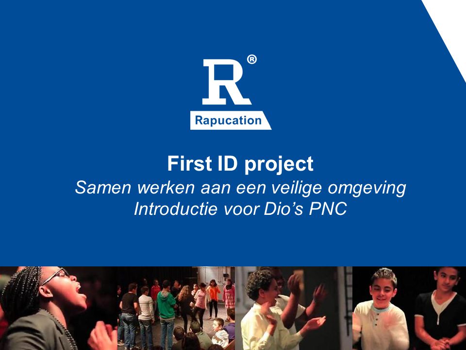 First ID project Samen werken aan een veilige omgeving Introductie voor Dio’s PNC