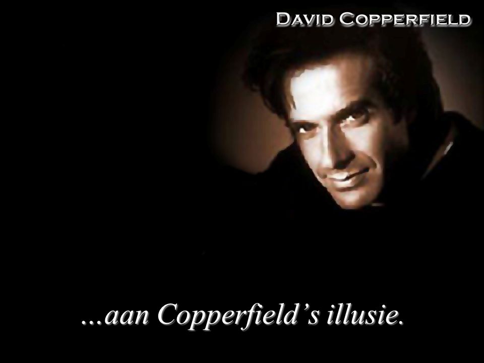 …aan Copperfield’s illusie.
