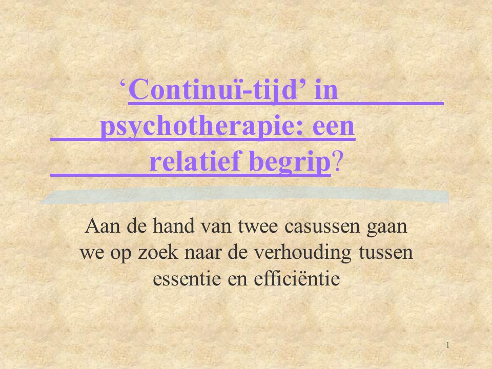1 ‘Continuï-tijd’ in psychotherapie: een relatief begrip.