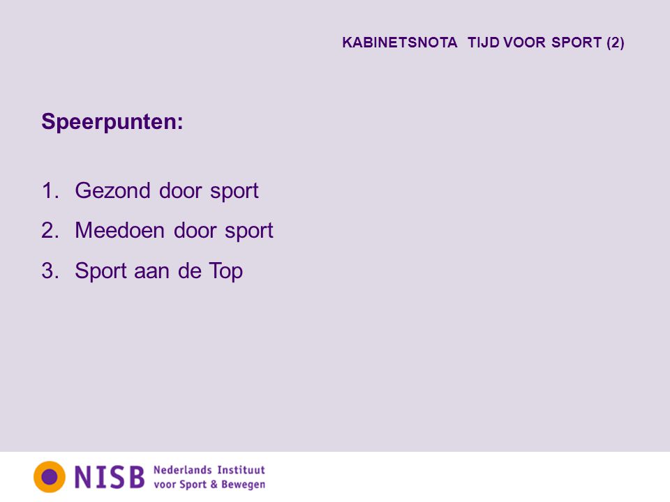 Speerpunten: 1.Gezond door sport 2.Meedoen door sport 3.Sport aan de Top KABINETSNOTA TIJD VOOR SPORT (2)