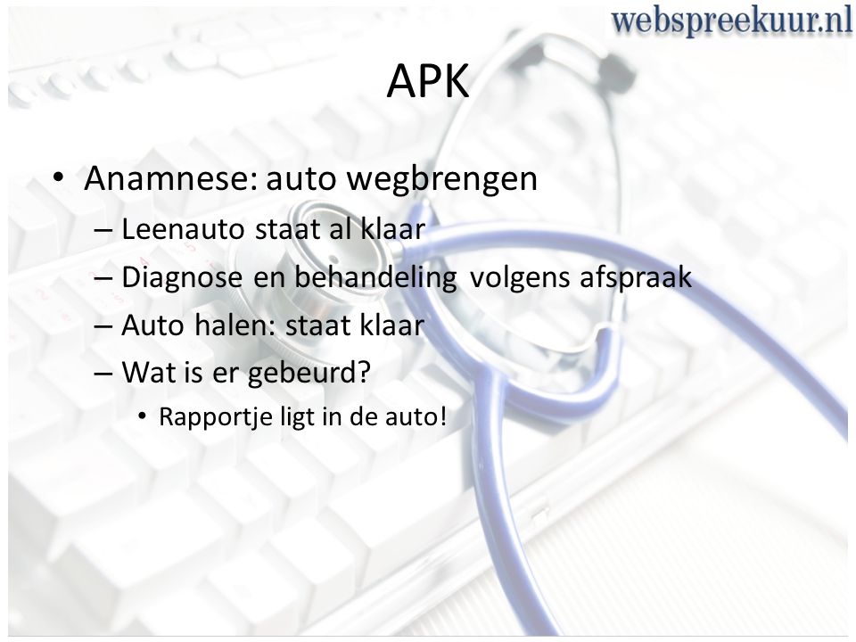 APK Anamnese: auto wegbrengen – Leenauto staat al klaar – Diagnose en behandeling volgens afspraak – Auto halen: staat klaar – Wat is er gebeurd.