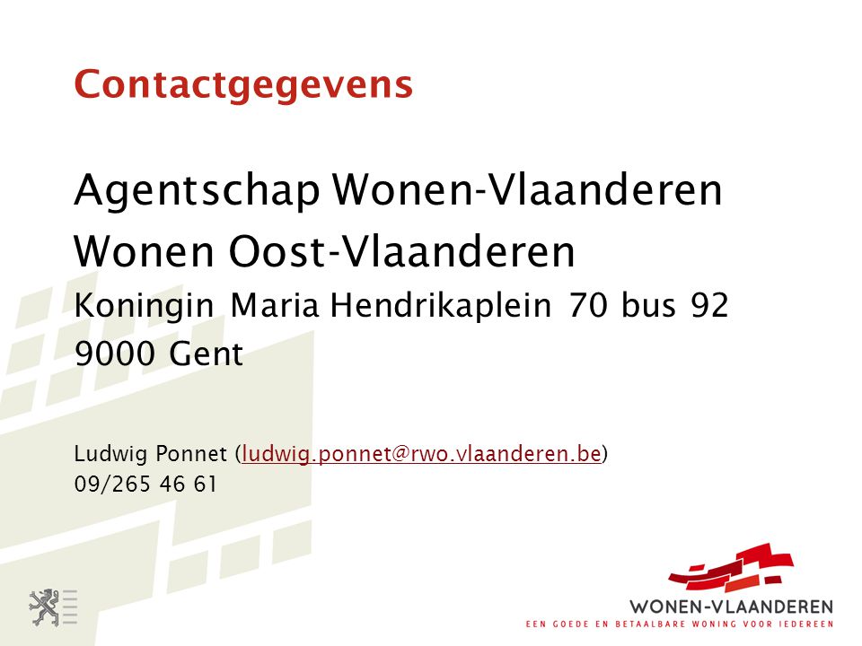 Contactgegevens Agentschap Wonen-Vlaanderen Wonen Oost-Vlaanderen Koningin Maria Hendrikaplein 70 bus Gent Ludwig Ponnet 09/