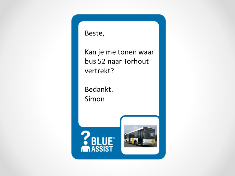 Beste, Kan je me tonen waar bus 52 naar Torhout vertrekt Bedankt. Simon