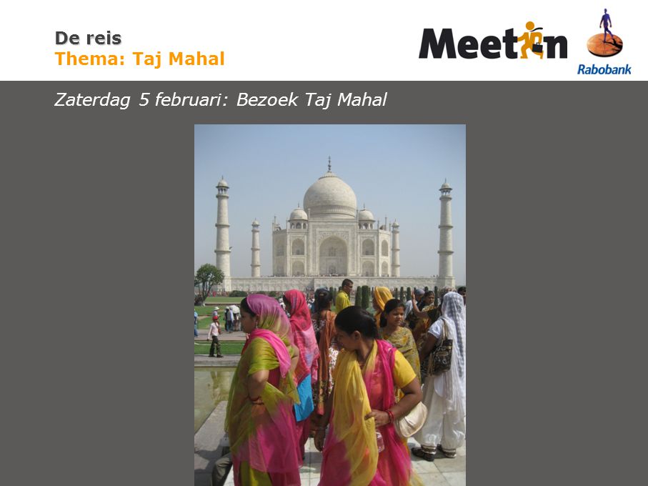 De reis De reis Thema: Taj Mahal Zaterdag 5 februari: Bezoek Taj Mahal
