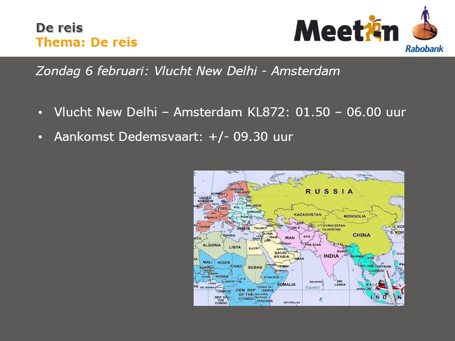 Vlucht New Delhi – Amsterdam KL872: – uur Aankomst Dedemsvaart: +/ uur De reis De reis Thema: De reis Zondag 6 februari: Vlucht New Delhi - Amsterdam