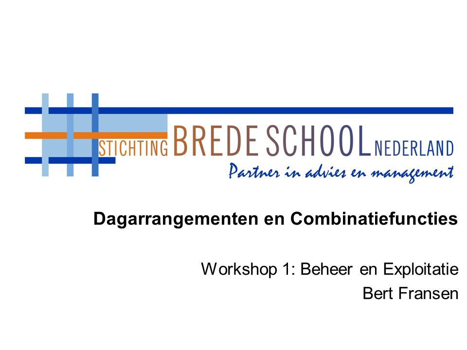 Dagarrangementen en Combinatiefuncties Workshop 1: Beheer en Exploitatie Bert Fransen