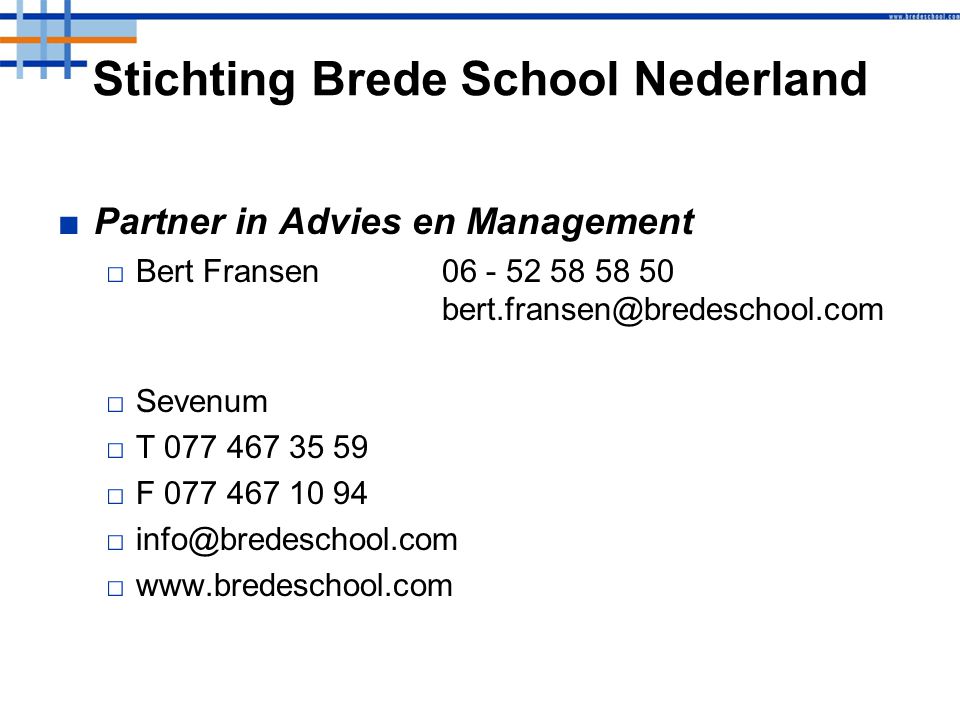 Stichting Brede School Nederland ■Partner in Advies en Management □Bert Fransen □Sevenum □T □F □