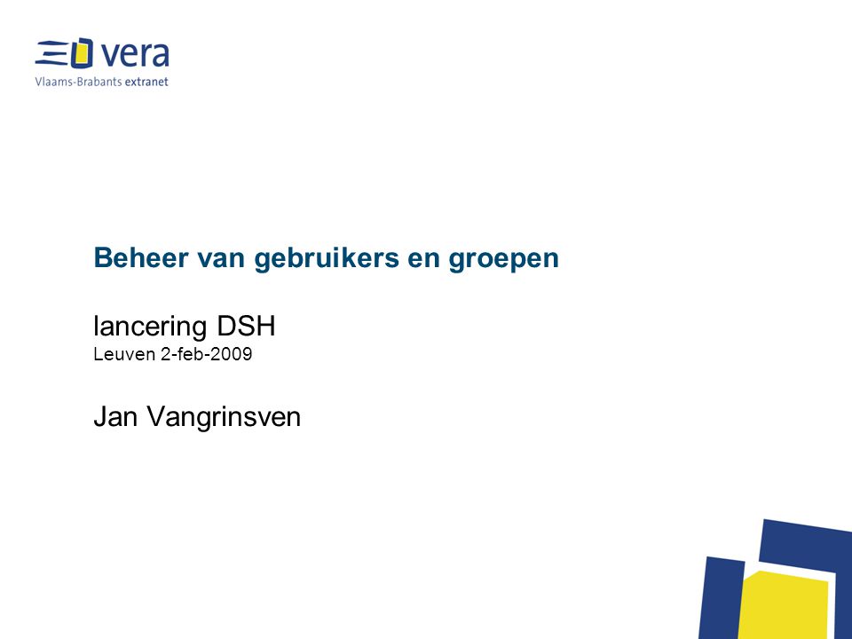 Beheer van gebruikers en groepen lancering DSH Leuven 2-feb-2009 Jan Vangrinsven