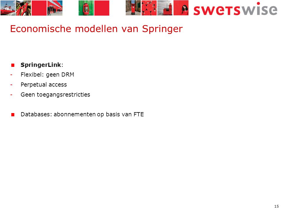 15 Economische modellen van Springer  SpringerLink: -Flexibel: geen DRM -Perpetual access -Geen toegangsrestricties  Databases: abonnementen op basis van FTE