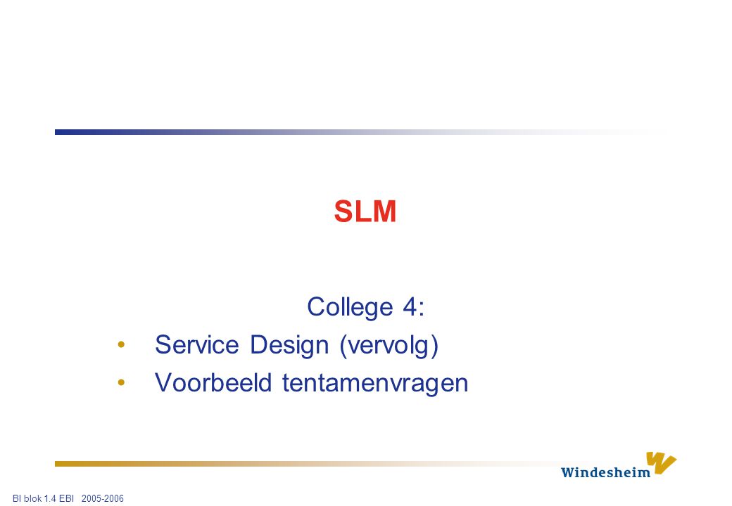 BI blok 1.4 EBI SLM College 4: Service Design (vervolg) Voorbeeld tentamenvragen