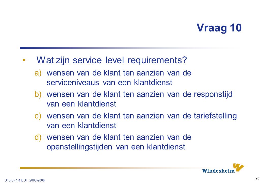 BI blok 1.4 EBI Vraag 10 Wat zijn service level requirements.
