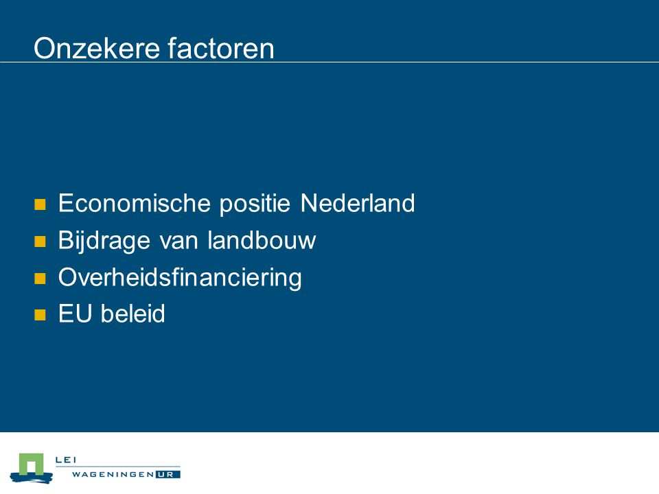 Onzekere factoren Economische positie Nederland Bijdrage van landbouw Overheidsfinanciering EU beleid