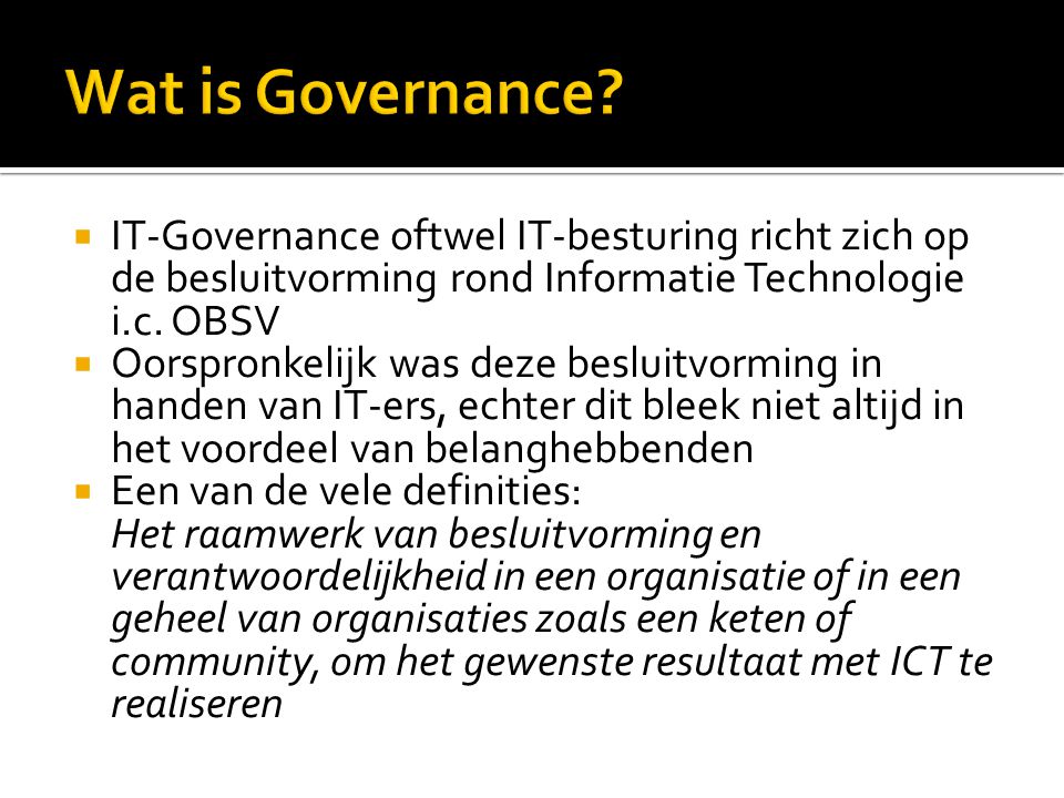  IT-Governance oftwel IT-besturing richt zich op de besluitvorming rond Informatie Technologie i.c.