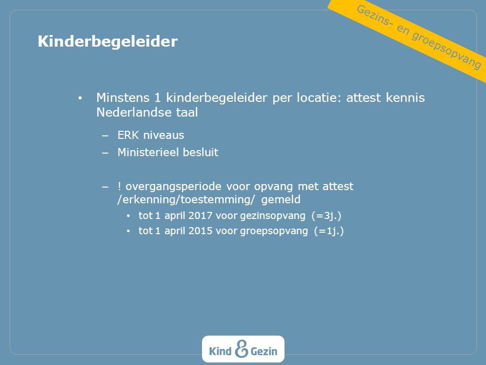 Minstens 1 kinderbegeleider per locatie: attest kennis Nederlandse taal – ERK niveaus – Ministerieel besluit – .