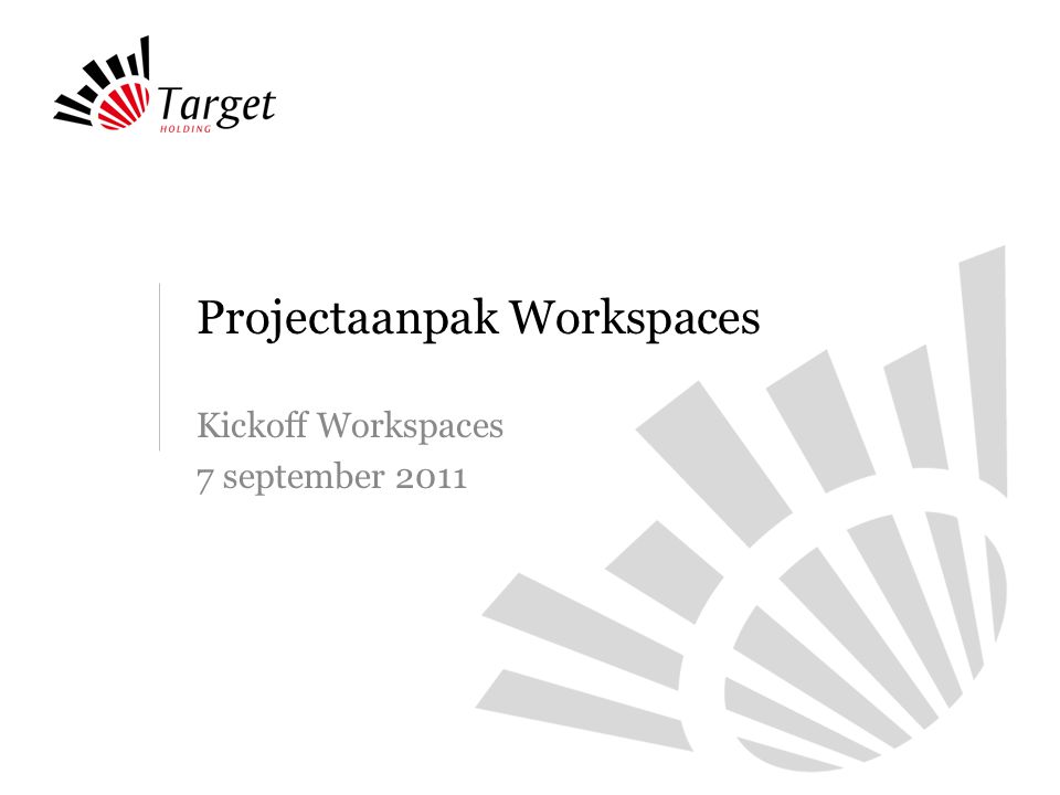 Projectaanpak Workspaces Kickoff Workspaces 7 september 2011