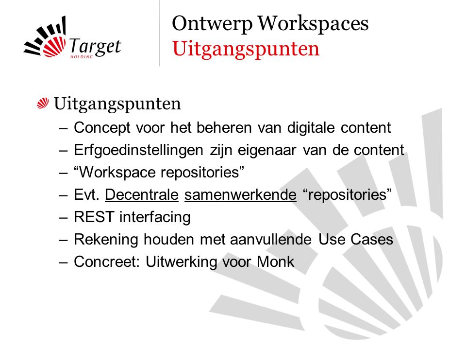 Uitgangspunten –Concept voor het beheren van digitale content –Erfgoedinstellingen zijn eigenaar van de content – Workspace repositories –Evt.