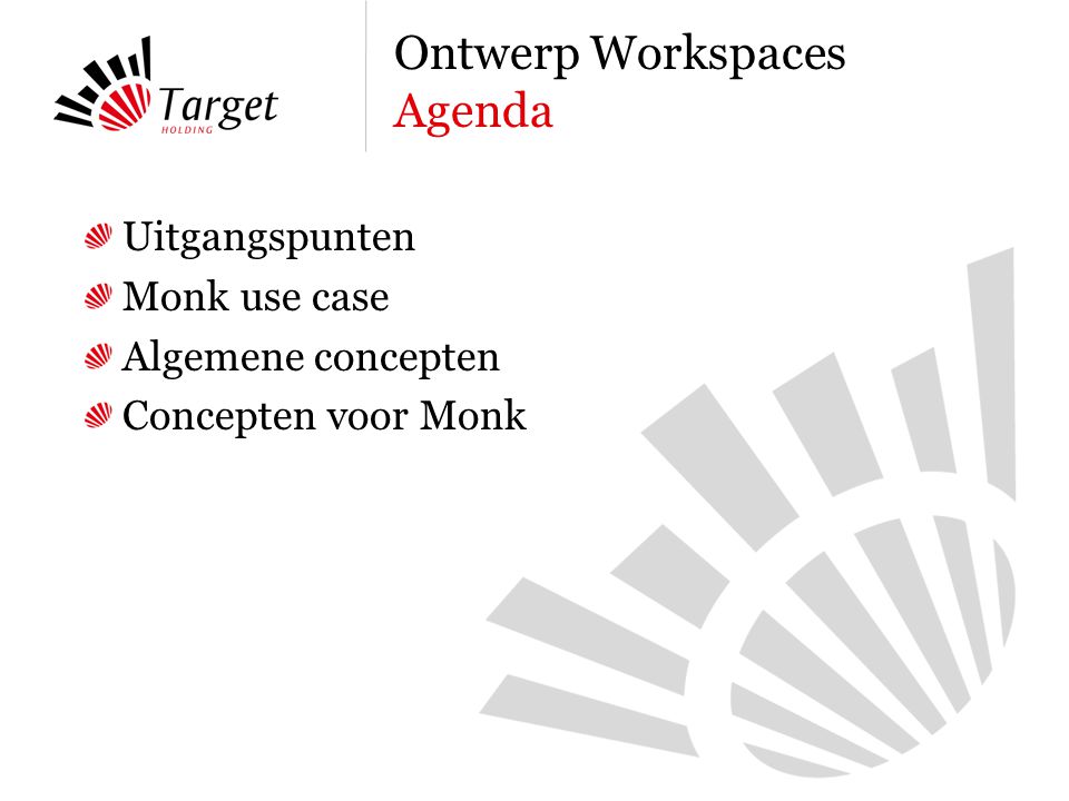 Uitgangspunten Monk use case Algemene concepten Concepten voor Monk Ontwerp Workspaces Agenda