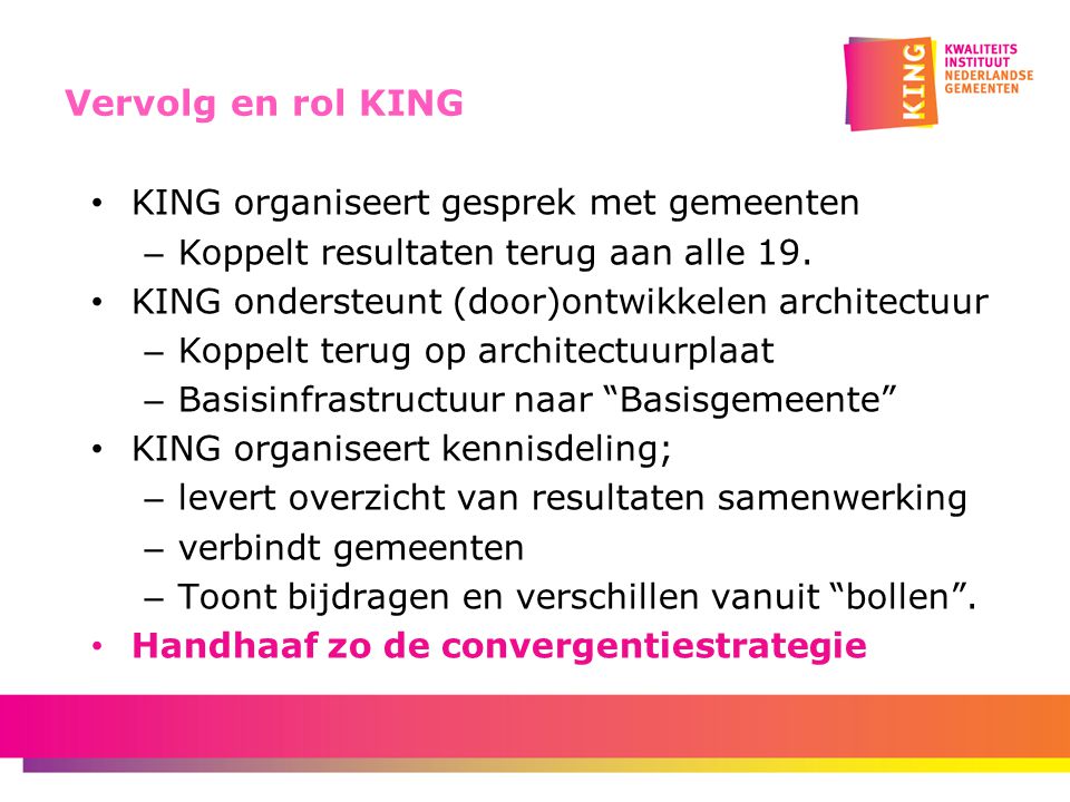 Vervolg en rol KING KING organiseert gesprek met gemeenten – Koppelt resultaten terug aan alle 19.