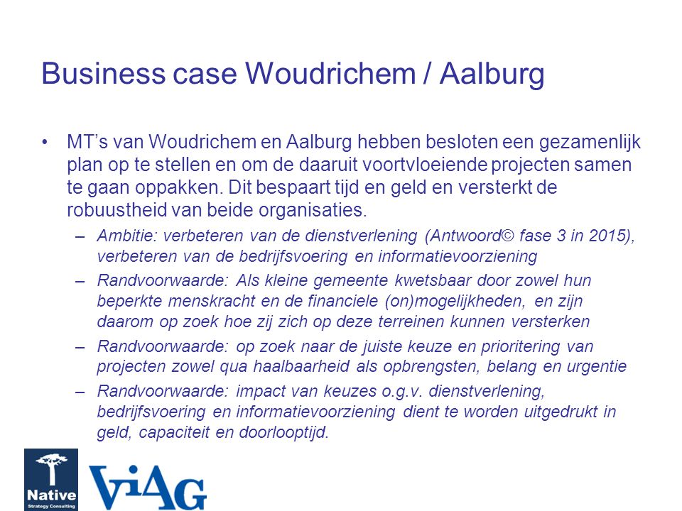 Business case Woudrichem / Aalburg MT’s van Woudrichem en Aalburg hebben besloten een gezamenlijk plan op te stellen en om de daaruit voortvloeiende projecten samen te gaan oppakken.
